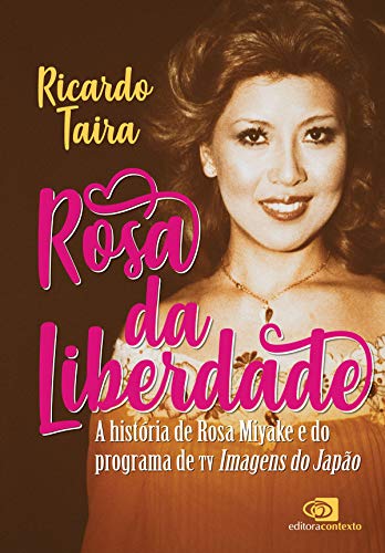 Livro PDF: Rosa da Liberdade: A história de Rosa Miyake e do programa de TV Imagens do Japão