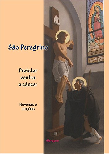 Livro PDF São Peregrino, protetor contra o câncer.: Vida, novenas e orações