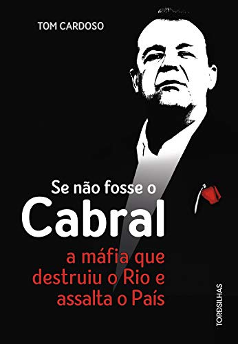 Livro PDF: Se não fosse o Cabral: A máfia que destruiu o Rio e assalta o país