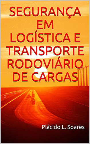 Livro PDF SEGURANÇA EM LOGÍSTICA E TRANSPORTE RODOVIÁRIO DE CARGAS