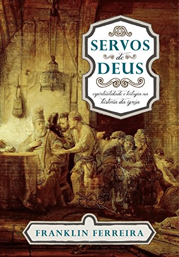 Capa do livro: Servos de Deus: espiritualidade e teologia na história da igreja - Ler Online pdf