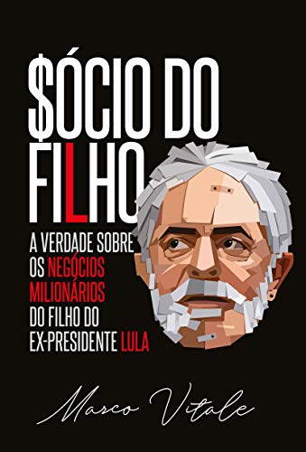 Livro PDF: Sócio do Filho: A verdade sobre os negócios milionários do filho do ex-presidente Lula