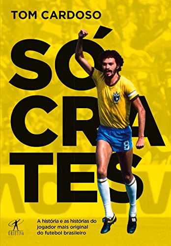 Livro PDF: Sócrates: A história e as histórias do jogador mais original do futebol brasileiro