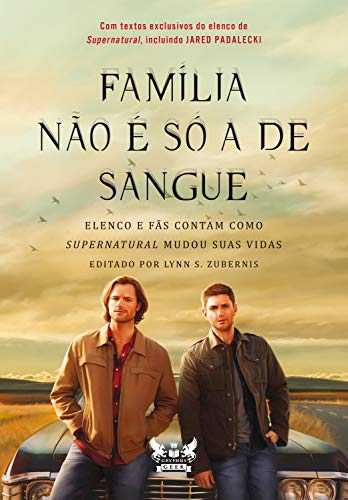 Livro PDF: Supernatural – Família não é só a de sangue: Elenco e fãs contam como Supernatural mudou suas vidas