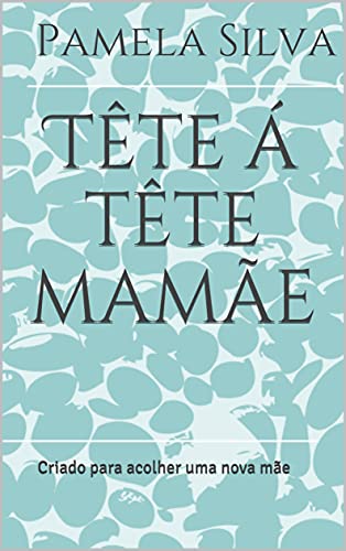 Capa do livro: Tête á tête mamãe: Criado para acolher uma nova mãe - Ler Online pdf