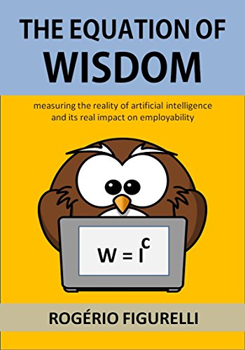 Livro PDF The Equation of Wisdom: Measuring the reality of artificial intelligence and its real impact on employability