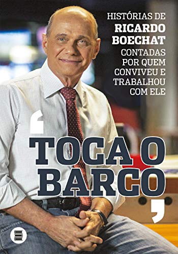 Livro PDF Toca o Barco: Histórias de Ricardo Boechat contadas por quem conviveu e trabalhou com ele