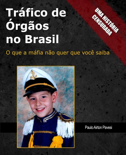 Livro PDF: Trafico de Orgaos no Brasil: O que a máfia não quer que você saiba (Tráfico de Órgãos no Brasil Livro 1)