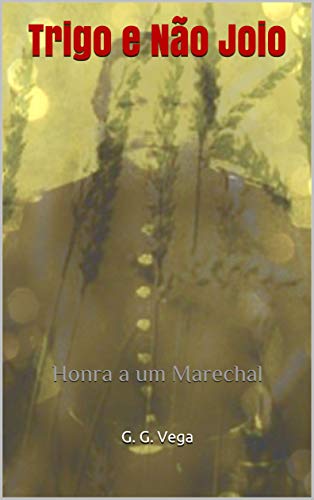 Capa do livro: Trigo e Não Joio: Honra a um Marechal - Ler Online pdf