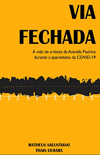Capa do livro: Via Fechada: A vida de artistas de rua da Avenida Paulista durante a quarentena da COVID-19 - Ler Online pdf
