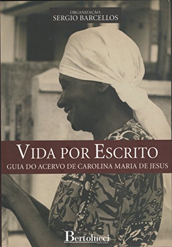 Capa do livro: Vida por escrito – Guia do acervo de Carolina Maria de Jesus - Ler Online pdf