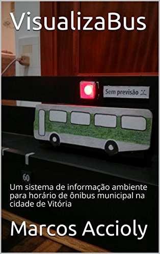 Capa do livro: VisualizaBus: Um sistema de informação ambiente para horário de ônibus municipal na cidade de Vitória - Ler Online pdf