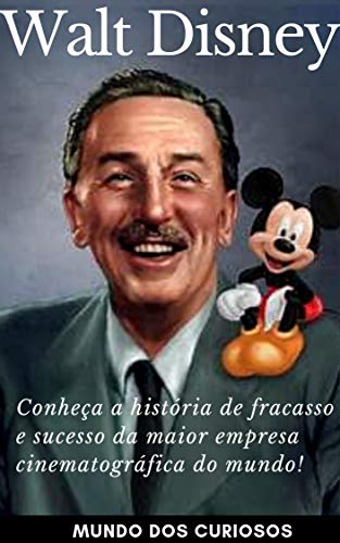 Livro PDF Walt Disney: Conheça a história de fracasso e sucesso da maior empresa cinematográfica do mundo! (Fortunas Perdidas Livro 3)