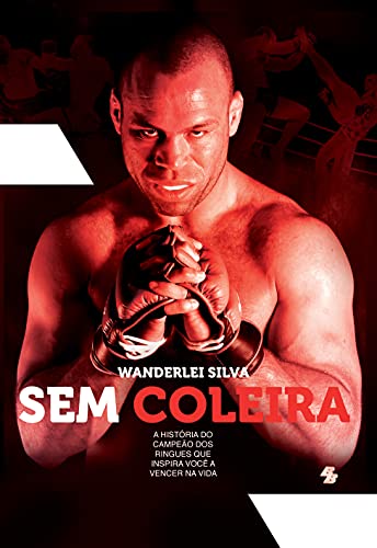 Livro PDF: Wanderlei Silva – Sem Coleira: A história do campeão dos ringues que inspira você a vencer na vida