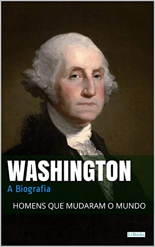Livro PDF: Washington: A Biografia (Homens que Mudaram o Mundo)