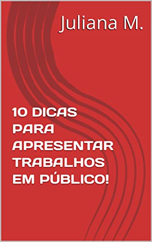 Livro PDF: 10 DICAS PARA APRESENTAR TRABALHOS EM PÚBLICO!