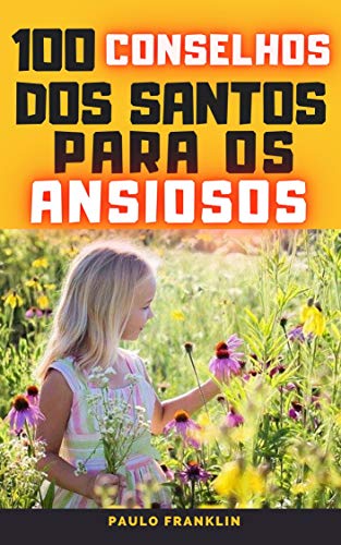 Capa do livro: 100 Conselhos dos Santos Para os Ansiosos - Ler Online pdf