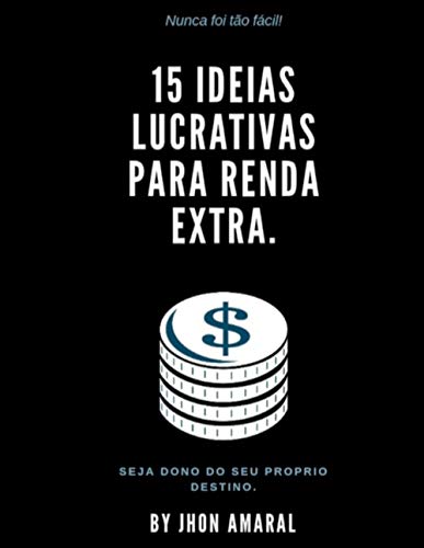 Livro PDF 15 IDEIAS LUCRATIVAS PARA RENDA EXTRA.: RENDA EXTRA