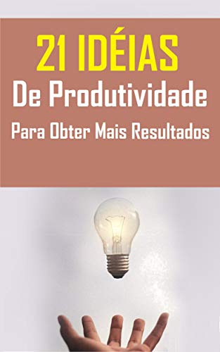 Livro PDF 21 Idéias de Produtividade Para Obter Mais Resultados