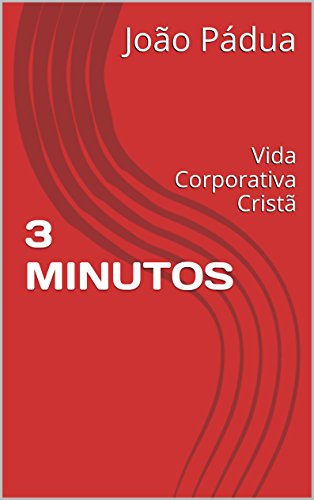 Capa do livro: 3 MINUTOS: Vida Corporativa Cristã (Coleção João Brito – Prosa & Verso) - Ler Online pdf