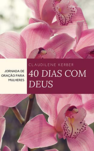 Capa do livro: 40 Dias Com Deus: Jornada de Oração Para Mulheres - Ler Online pdf