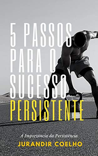Capa do livro: 5 Passos Para o Sucesso Persistente : A importância da Persistência - Ler Online pdf