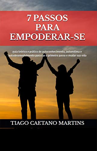 Capa do livro: 7 Passos para Empoderar-se: guia teórico e prático de autoconhecimento, autoestima e autodesenvolvimento para dar o primeiro passo e mudar sua vida - Ler Online pdf