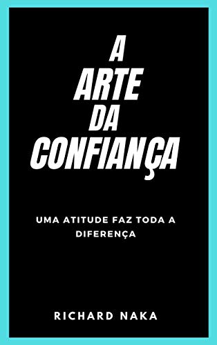 Capa do livro: A Arte da Confiança: Uma atitude faz toda a diferença, é a chave para o sucesso - Ler Online pdf