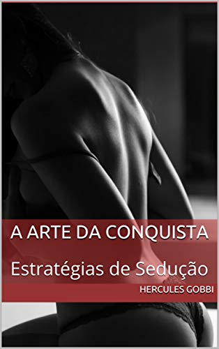 Livro PDF A Arte da Conquista: Estratégias de Sedução