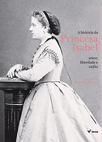 Livro PDF: A história da Princesa Isabel: Amor, liberdade e exílio