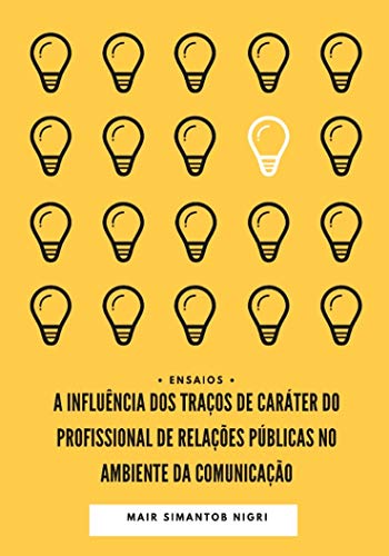 Capa do livro: A Influência dos Traços de Caráter do Profissional de Relações Públicas no Ambiente da Comunicação - Ler Online pdf