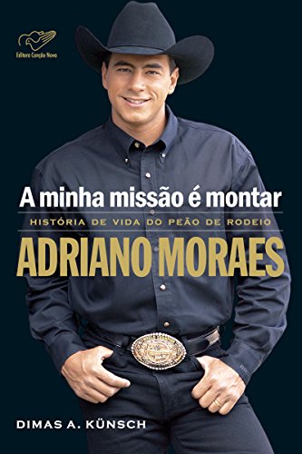 Capa do livro: A minha missão é montar: História de vida do peão de rodeio Adriano Moraes - Ler Online pdf
