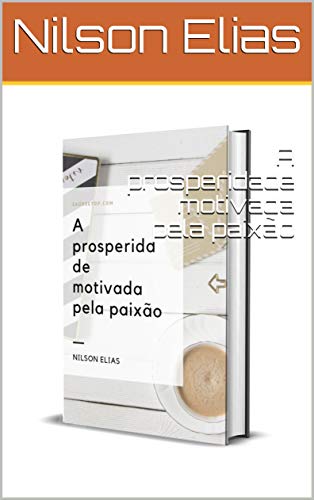 Capa do livro: A prosperidade motivada pela paixão - Ler Online pdf