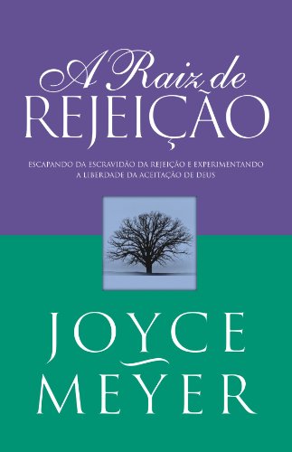 Capa do livro: A Raiz de Rejeição: Escapando da Escravidão da Rejeição e Experimentando a Liberdade da Aceitação de Deus - Ler Online pdf