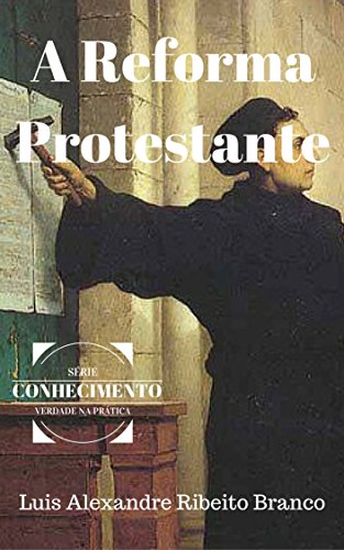 Livro PDF A Reforma Protestante (Série Conhecimento Livro 2)