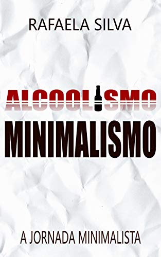 Capa do livro: ALCOOLISMO . MINIMALISMO: A JORNADA MINIMALISTA - Ler Online pdf