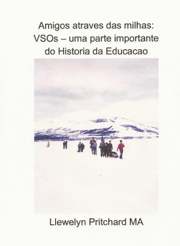 Livro PDF Amigos atraves das milhas: VSOs – uma parte importante do Historia da Educacao (Voluntary Service Overseas Livro 2)