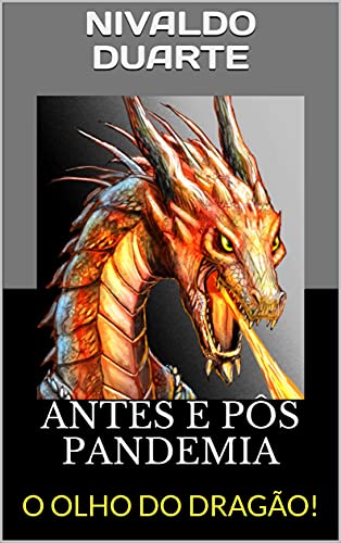 Capa do livro: ANTES E PÔS PANDEMIA : O OLHO DO DRAGÃO! - Ler Online pdf