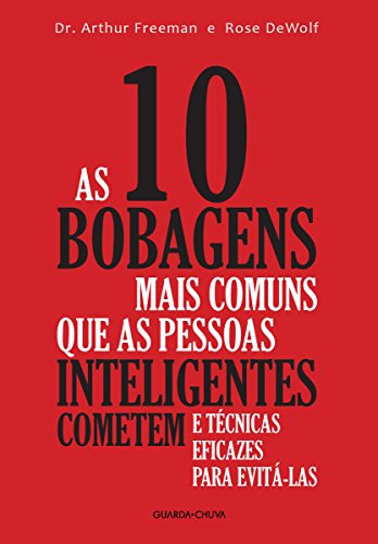 Capa do livro: As 10 bobagens mais comuns que as pessoas inteligentes cometem e técnicas eficazes para evitá-las - Ler Online pdf