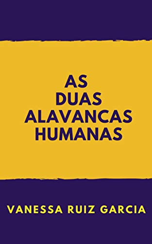 Capa do livro: As Duas Alavancas Humanas: Descubra Como Funciona O Mecanismo Das Duas Alavancas Humanas Que Comandam A Vida Das Pessoas - Ler Online pdf