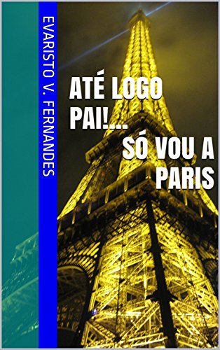 Livro PDF ATÉ LOGO PAI!… SÓ VOU A PARIS