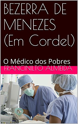 Capa do livro: BEZERRA DE MENEZES (Em Cordel): O Médico dos Pobres - Ler Online pdf