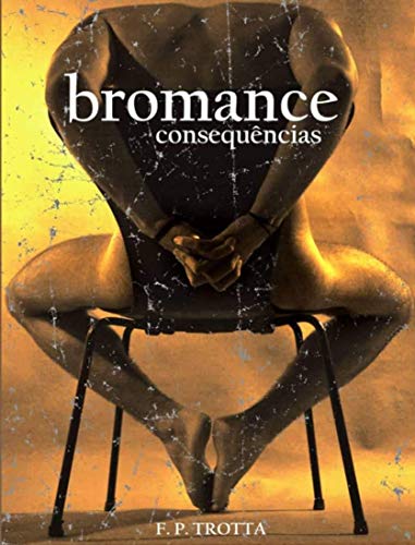 Livro PDF Bromance – Consequências: Baseado em Fatos Reais