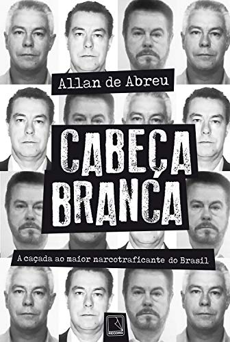 Livro PDF Cabeça Branca: A caçada ao maior narcotraficante do Brasil