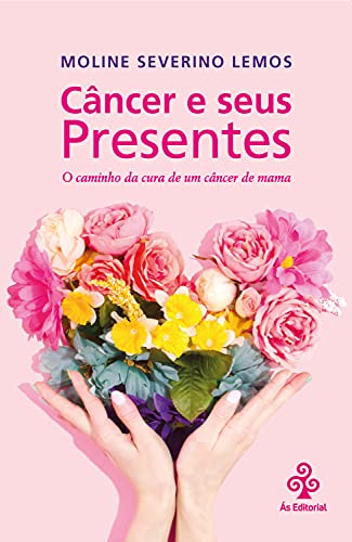 Livro PDF: Câncer e seus Presentes: O caminho da cura de um câncer de mama