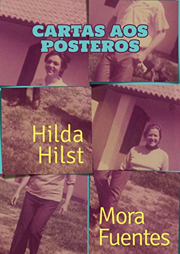 Livro PDF Cartas aos pósteros: Correspondência de Hilda Hilst e Mora Fuentes