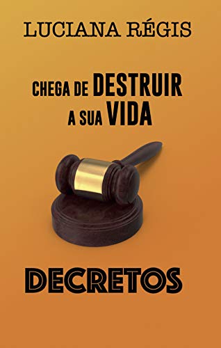 Livro PDF: CHEGA DE DESTRUIR A SUA VIDA, DECRETOS