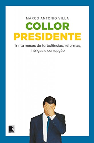 Livro PDF Collor presidente: trinta meses de turbulências, reformas, intrigas e corrupção