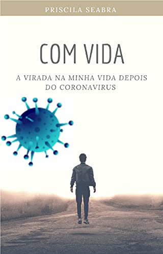 Capa do livro: Com Vida: A Virada na Minha Vida Depois do Coronavírus - Ler Online pdf