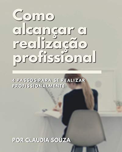Capa do livro: Como alcançar a realização profissional: 4 passos para se realizar profissionalmente - Ler Online pdf